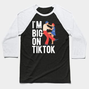 I'm Big On TikTok Baseball T-Shirt